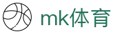 mk体育（mk.com）官方网站 - 聚合本土热门体育赛事